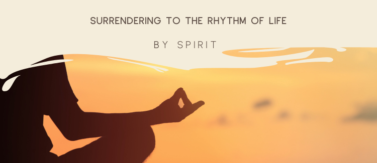 Surrendering to the Rhythm of Life - blog